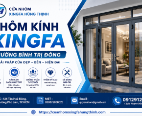 Nhôm Kính Xingfa Phường Bình Trị Đông – Giải Pháp Cửa Đẹp, Bền Và Hiện Đại